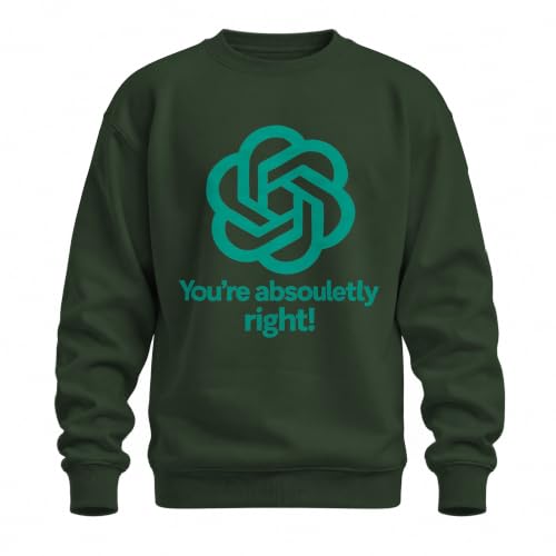 Printera You're Absolutely Right ChatGPT Sweat-shirt geek, vert bouteille | AI Bot, informatique nerd, intelligence artificielle, ingénieur prompt, programmeur, développeur, développeur de logiciels