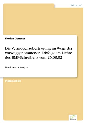 Die Vermögensübertragung im Wege der vorweggenommenen Erbfolge im Lichte des BMF-Schreibens vom 26.08.02: Eine kritische Analyse (German Edition)