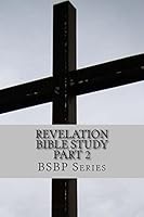 Revelation Bible Study Part 2 - BSBP Series 1480002755 Book Cover