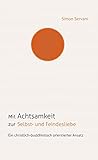 Mit Achtsamkeit zur Selbst- und Feindesliebe: Ein christlich-buddhistisch orientierter Ansatz - Simon Servani 