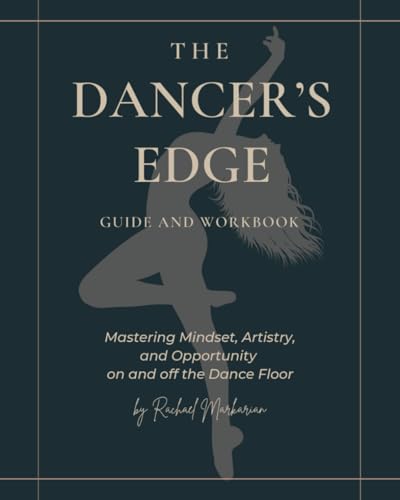 The Dancer's Edge: A Guide and Workbook to Mastering Mindset, Artistry, and Opportunity on and off the Dance Floor