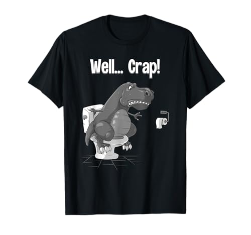 Funny Well Crap T-Rex Gift Cute Love Dinosaur Men Women Boys T-Shirt
