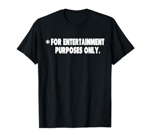 For Entertainment Purposes Only T-Shirt