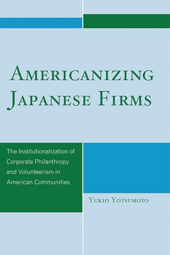 Americanizing Japanese Firms: The Institutionalization of Corporate Philanthropy and Volunteerism in American Communities