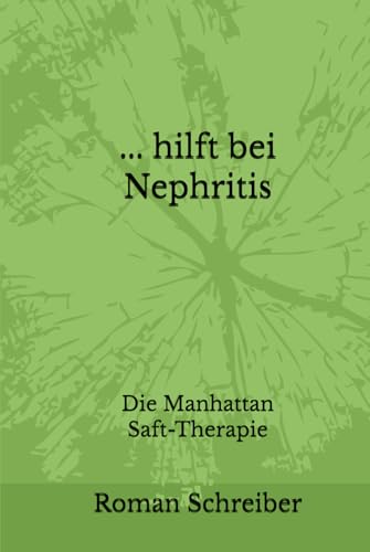 ... hilft bei Nephritis: Die Manhattan Saft-Therapie