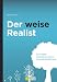 Produktbild Der weise Realist: Die Vitalität menschenzentrierter Unternehmensführung
