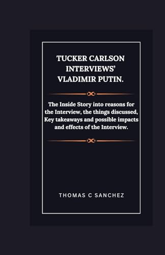 Tucker Carlson Interviews’ Vladimir Putin.: The Inside Story into reasons