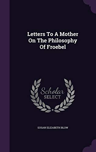 Letters To A Mother On The Philosophy Of Froebel 1342399013 Book Cover