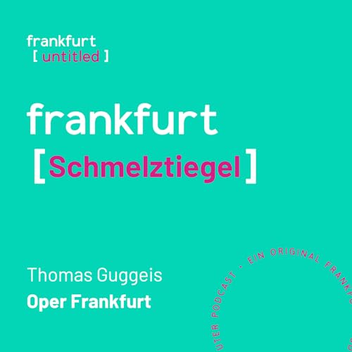 Thomas Guggeis - Generalmusikdirektor der Oper Frankfurt: Schmelztiegel (#56)