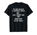 I'm Not A Control Freak But Can I Show You The Right Way?