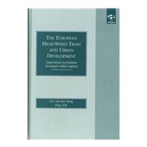 The European High-speed Train-network and Urban Development: Experiences in Fourteen European Urban Regions (EURICUR Series (European Institute for Comparative Urban Research))