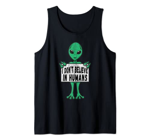 I Don't Believe In Humans | Divertido regalo verde OVNI Space Alien Camiseta sin Mangas