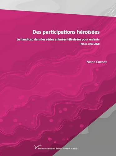 livre Des participations héroïsées: Le handicap dans les séries animées télévisées pour enfants (France, 1993-2008)