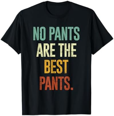 No Pants Are The Best Pants Funny T-Shirt