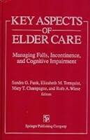 Key Aspects of Elder Care: Managing Falls, Incontinence, and Cognitive Impairment 0826177204 Book Cover