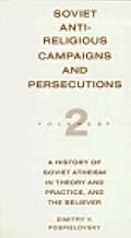 Soviet Antireligious Campaigns and Persecutions (History of Soviet Atheism in Theory and Practice and the Believers, Vol 2)