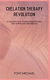 CHELATION THERAPY REVOLUTION: A Detailed Guide To Metal Detoxification That Is Both Safe And Efficient