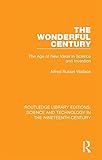 the wonderful century: the age of new ideas in science and invention (routledge library editions: science and technology in the nineteenth century book 10) (english edition)