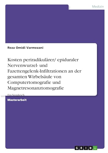 Kosten periradikulärer/ epiduraler Nervenwurzel- und Fazettengelenk-Infiltrationen an der gesamten Wirbelsäule von Computertomografie und Magnetresonanztomografie: Ein Vergleich