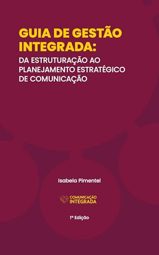 Guia de Gestão Integrada: da estruturação ao Planejamento Estratégico de Comunicação