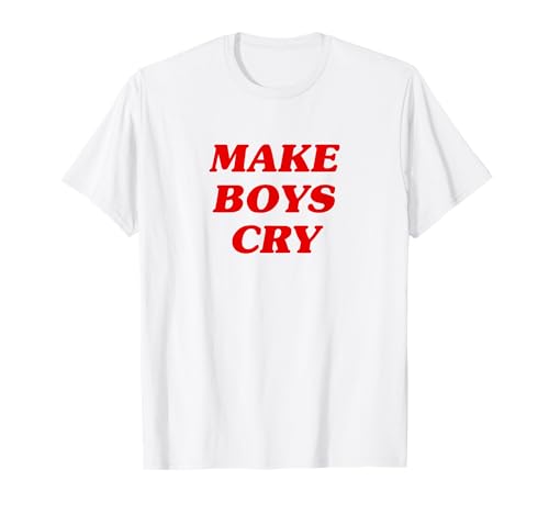 Make Boys Cry T-Shirt