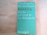Kirche, gehalten in der Wahrheit - Hans: Küng 
