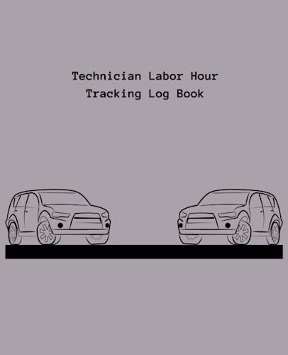 Technician Labor Hour Tracking Log Book: Automotive Heavy Duty Technician Labor Hourly Logging Book Journal Notebook