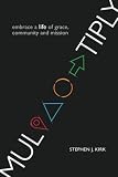 Multiply: embrace a life of grace, community and mission