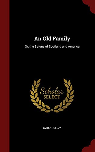 An Old Family: Or, the Setons of Scotland and A... 1297526600 Book Cover