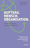Auftrag. Mensch. Organisation.: Führung zwischen Chaos und Perfektion