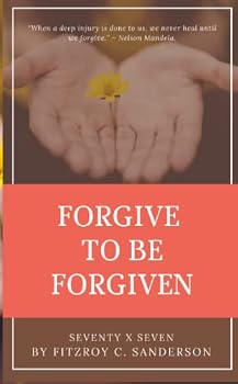 Forgive to Be Forgiven : Seventy X Seven