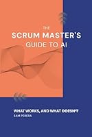 The Scrum Master's Guide to AI: What works, and what doesn't 1919539905 Book Cover