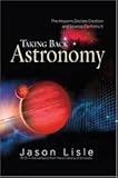 Taking Back Astronomy Publisher: Master Books 2