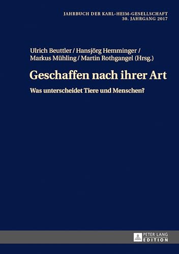 Geschaffen nach ihrer Art: Was unterscheidet Tiere und Menschen? (Jahrbuch der Karl-Heim-Gesellschaft) (German Edition)