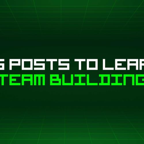 127 Blog Posts To Learn About Team Building