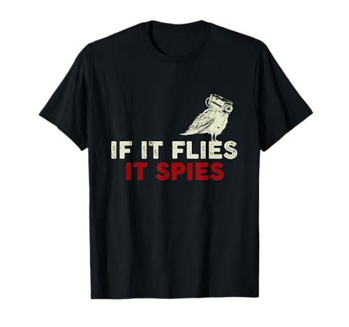 When it flies, it spies theory from birds are not T-Shirt