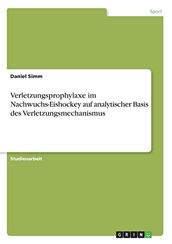 Verletzungsprophylaxe im Nachwuchs-Eishockey auf analytischer Basis des Verletzungsmechanismus