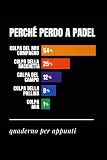 PERCHE' PERDO A PADEL - Quaderno Ironico per Appunti | Idea Regalo Divertente...