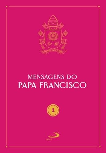 Mensagens do Papa Francisco – Vol 1