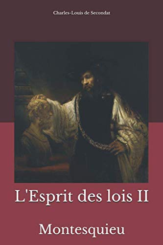 Charles-Louis de SecondatL'Esprit des lois II: Montesquieu