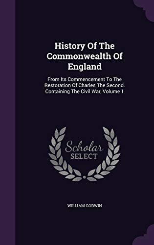 History Of The Commonwealth Of England: From Its Commencement To The Restoration Of Charles The Second. Containing The Civil War, Volume 1