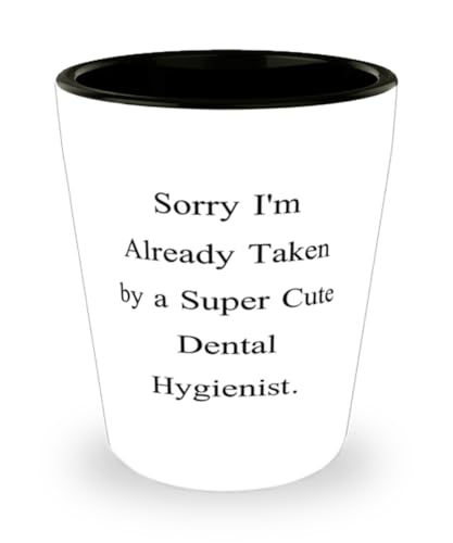 Beautiful Dental hygienist Gifts, Sorry I'm Already Taken by a Super, Birthday Shot Glass For Dental hygienist from Colleagues