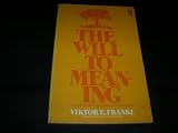 The Will to Meaning: The Foundations and Applications of Logotherapy