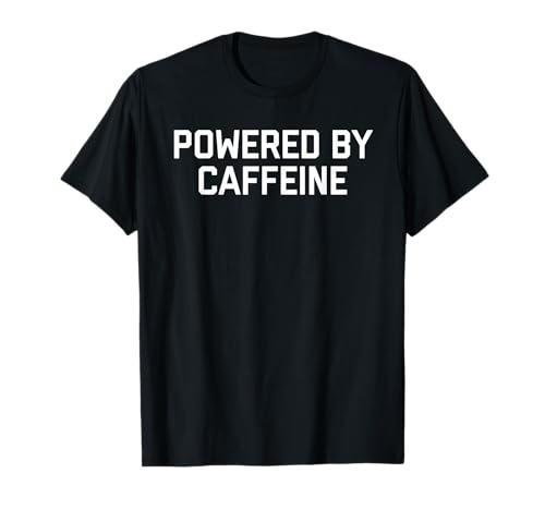 T-shirt Powered By Caffeine T-Shirt