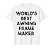 Le meilleur fabricant de cadre d'auvent au monde T-Shirt