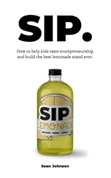 Paperback SIP: How kids can taste entrepreneurship and build the best lemonade stand ever. Book