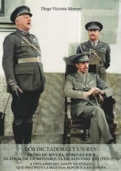 Portada de DOS DICTADORES Y UN REY: PRIMO DE RIVERA, BERENGUER Y EL FINAL DE LA MONARQUÍA DE ALFONSO XIII . A CIEN AÑOS DEL GOLPE DE ESTADO QUE PRECIPITÓ LA SEGUNDA REPÚBLICA EN ESPAÑA