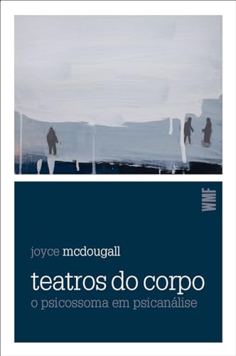 Teatros do corpo: O psicossoma em psicanálise