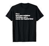 I’m A Love Your Neighbor Christian Not A Storm Capitol Kind T-Shirt