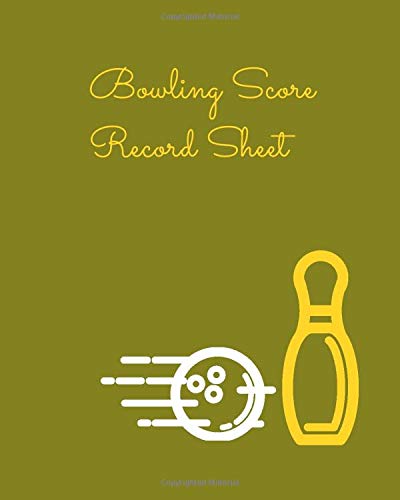 Bowling Score Record Sheet: Game Record Book, League Score Keeper, Fouls, Scoring Sheet, Indoor Games recorder Notebook Gifts for Friends, Family, ... 8â€x 10â€, 120 pages. (Bowling Scorebook)